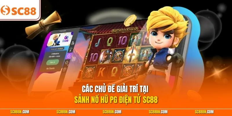 Các chủ đề giải trí tại sảnh nổ hũ PG điện tử SC88