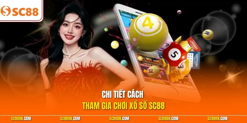 Chi tiết cách tham gia chơi xổ số SC88 