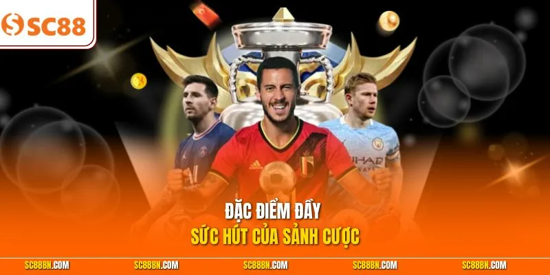 Đặc điểm đầy sức hút của sảnh cược 