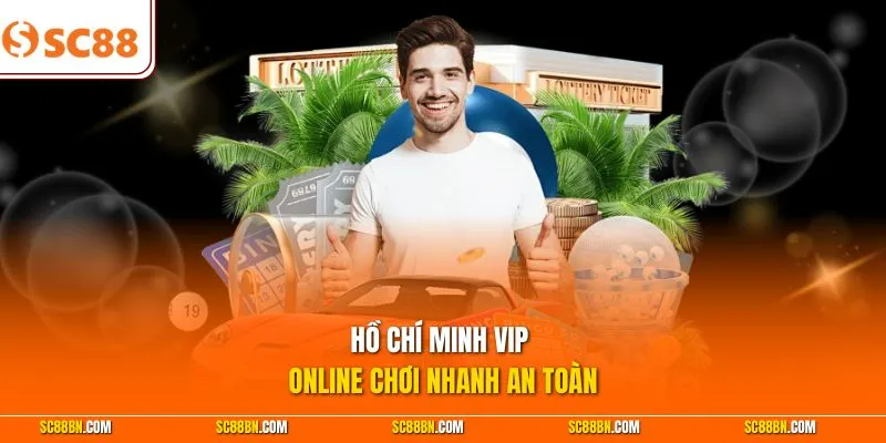 Hồ Chí Minh Vip online chơi nhanh an toàn