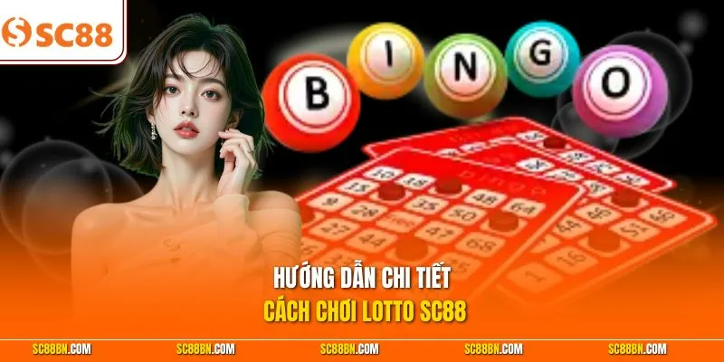 Hướng dẫn chi tiết cách chơi Lotto SC88