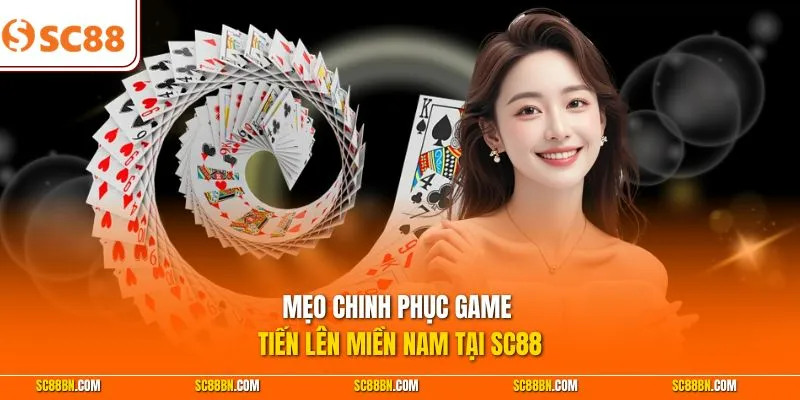 Mẹo chinh phục game Tiến Lên Miền Nam tại SC88