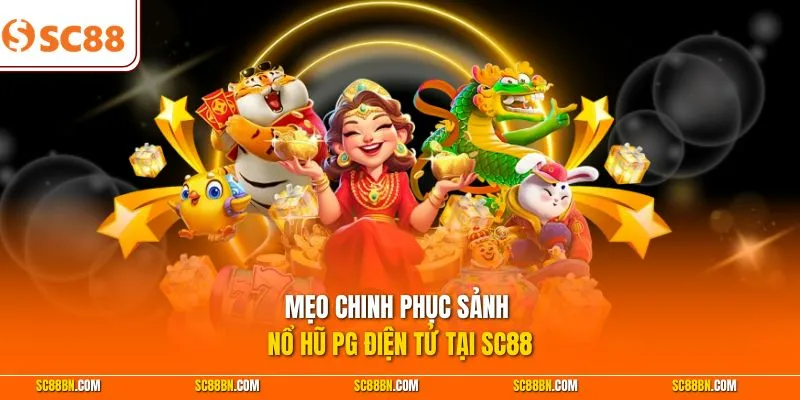 Mẹo chinh phục sảnh nổ hũ PG điện tử tại SC88