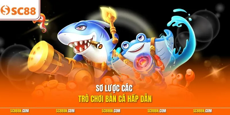 Sơ lược các trò chơi bắn cá hấp dẫn