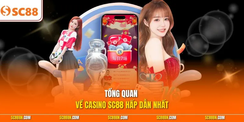  Tổng quan về casino SC88 hấp dẫn nhất